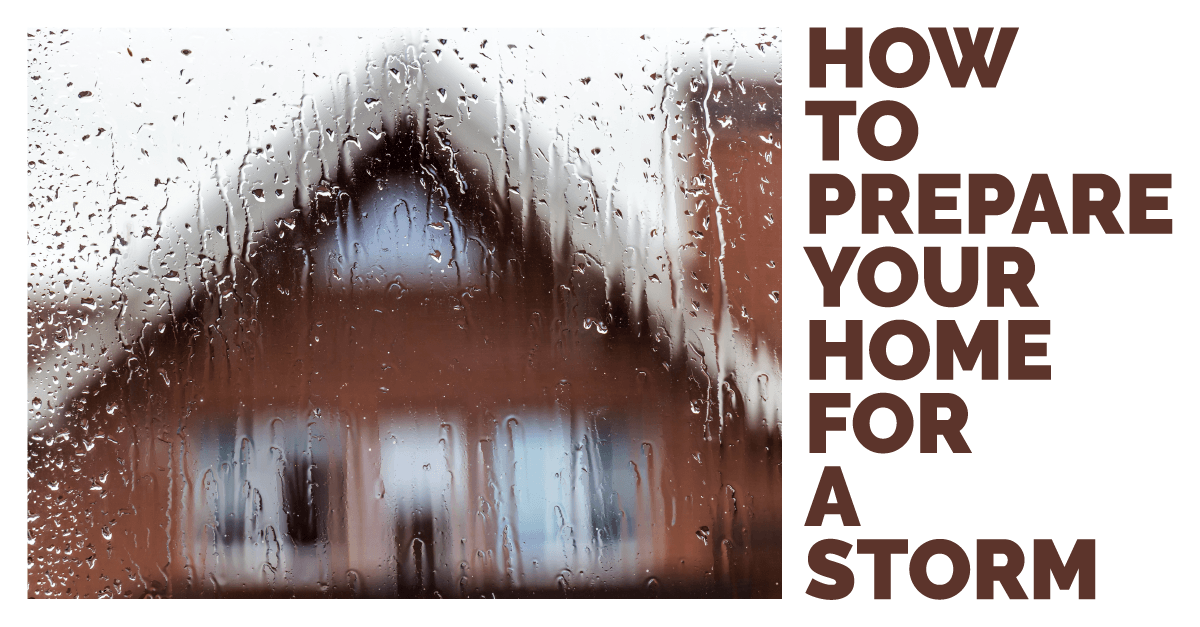 How to Prepare Your Home For a Storm