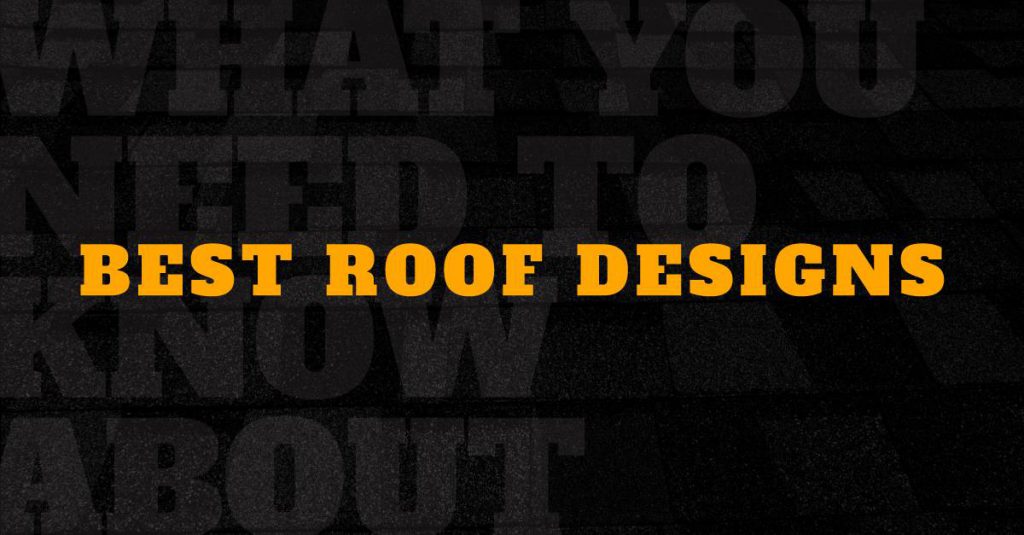 What You Need to Know About Best Roof Designs