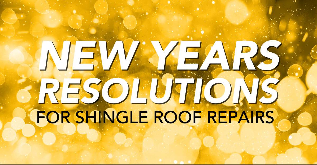 New Year's Resolutions for Shingle Roof Repairs