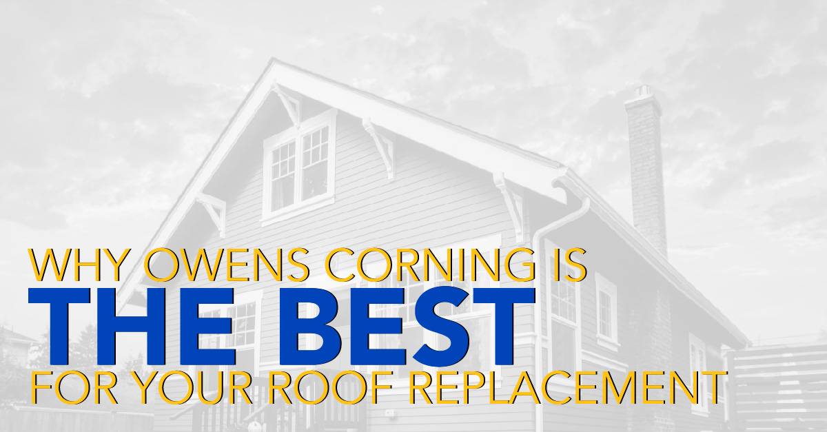 Why Owens Corning Is The Best For Your Roof Replacement