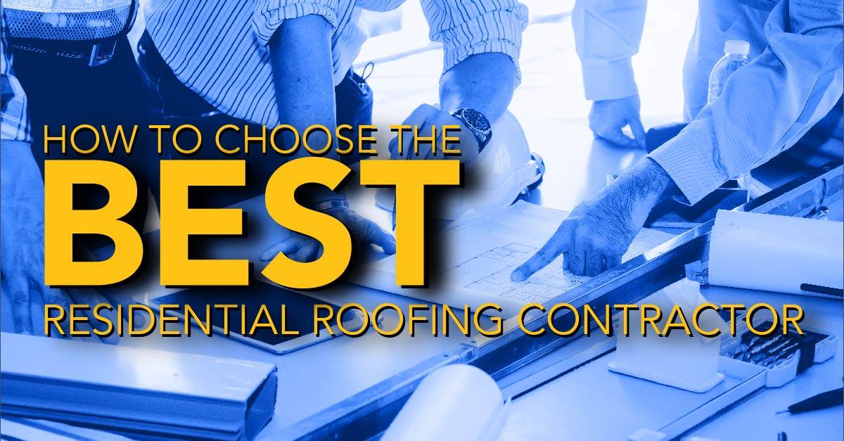 How To Choose The Best Residential Roofing Contractor